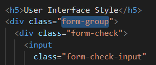 <h5>User Inter*ace Style 
<div class= 
form- group" > 
<div class="form-check"> 
<input 
class="form-check-input" 