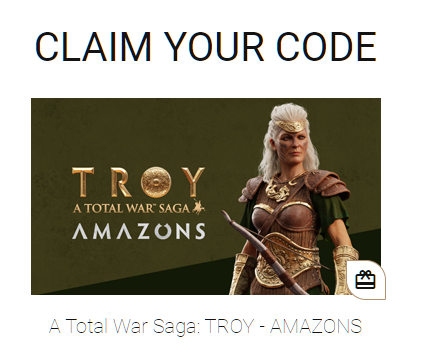 CLAIM YOUR CODE 
TROY 
A TOTAL WAR SAGA 
AMAZONS 
wer sece TROY - AVAZCNS 